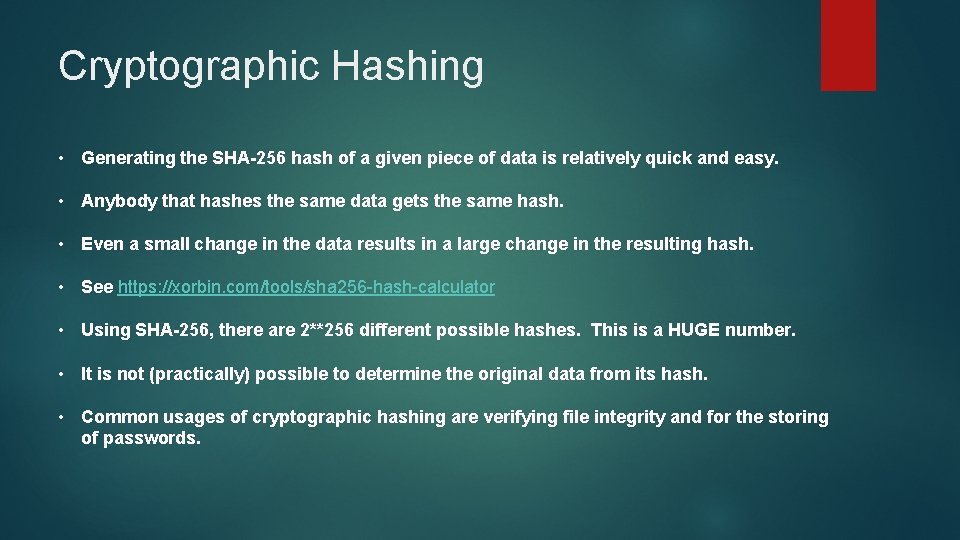 Cryptographic Hashing • Generating the SHA-256 hash of a given piece of data is