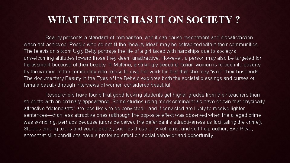 WHAT EFFECTS HAS IT ON SOCIETY ? Beauty presents a standard of comparison, and