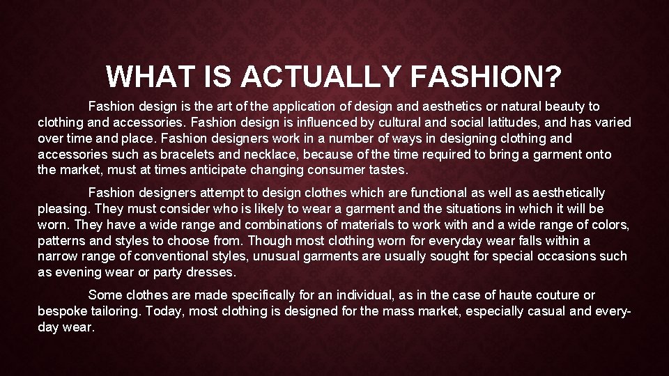 WHAT IS ACTUALLY FASHION? Fashion design is the art of the application of design