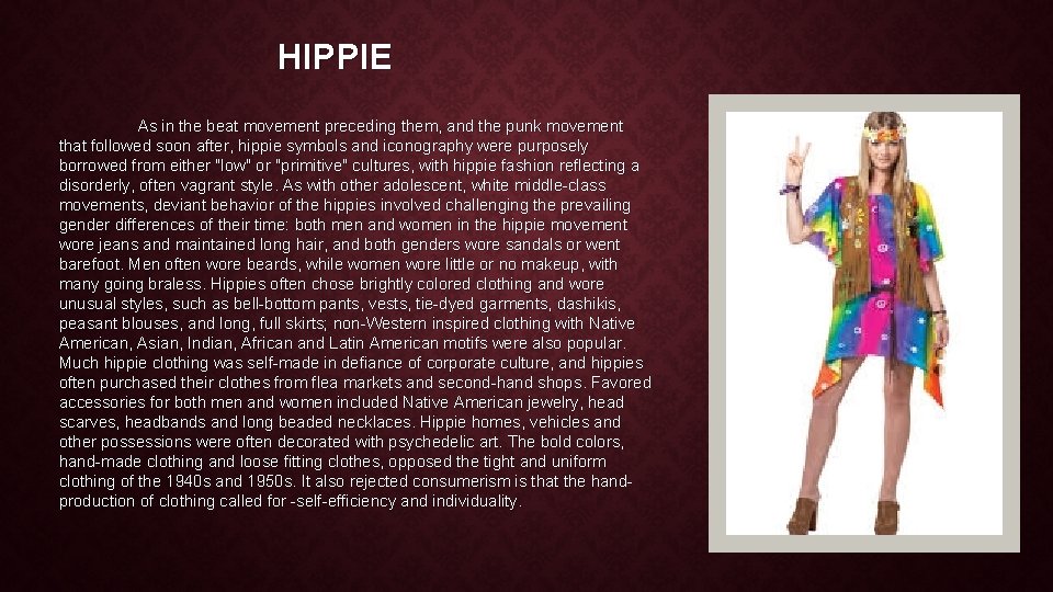 HIPPIE As in the beat movement preceding them, and the punk movement that followed