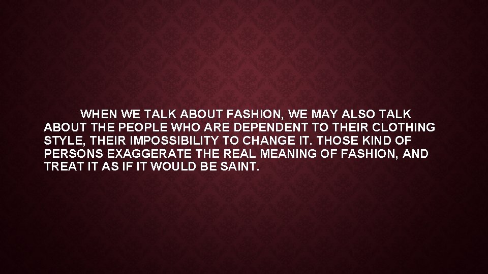 WHEN WE TALK ABOUT FASHION, WE MAY ALSO TALK ABOUT THE PEOPLE WHO ARE