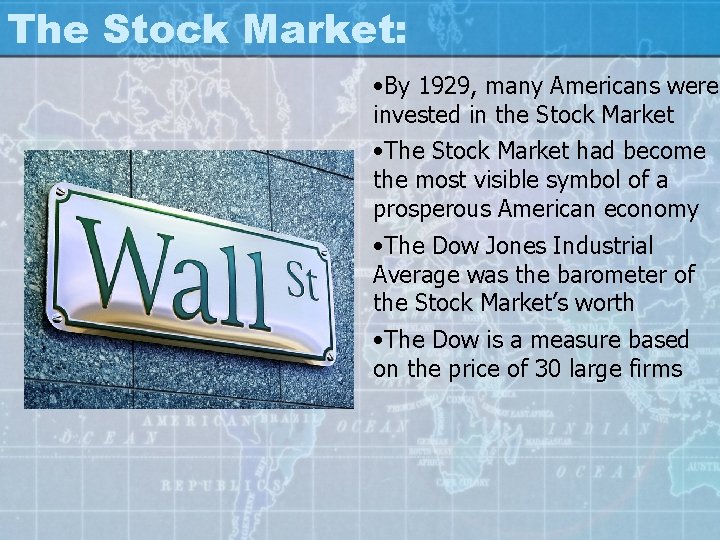 The Stock Market: • By 1929, many Americans were invested in the Stock Market