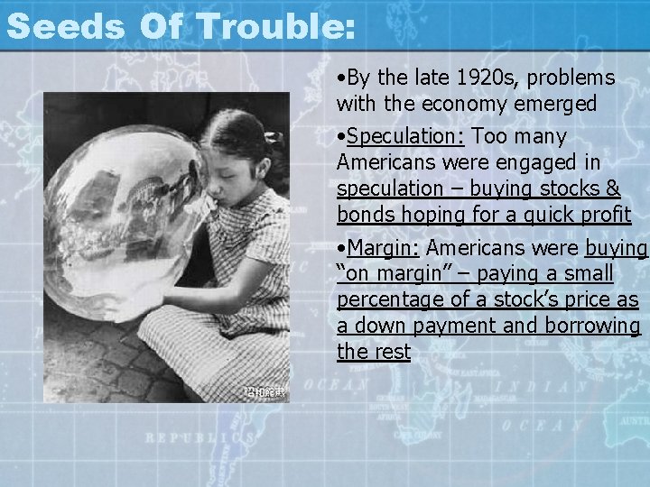 Seeds Of Trouble: • By the late 1920 s, problems with the economy emerged