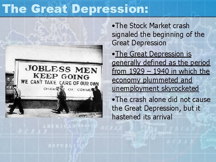 The Great Depression: • The Stock Market crash signaled the beginning of the Great