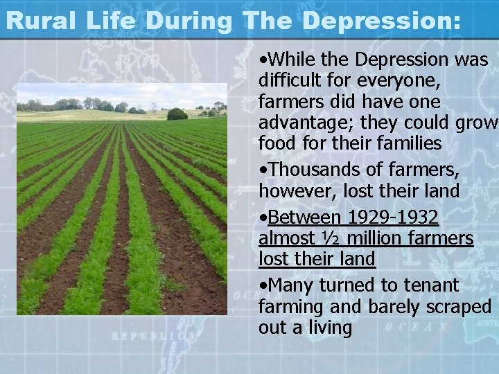 Rural Life During The Depression: • While the Depression was difficult for everyone, farmers
