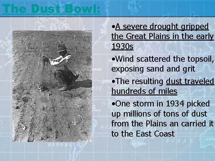 The Dust Bowl: • A severe drought gripped the Great Plains in the early