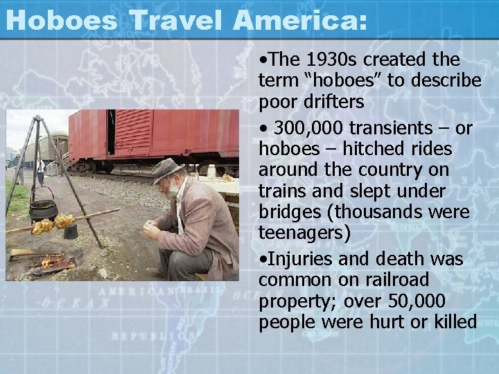 Hoboes Travel America: • The 1930 s created the term “hoboes” to describe poor