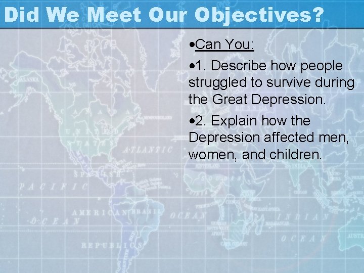 Did We Meet Our Objectives? • Can You: • 1. Describe how people struggled