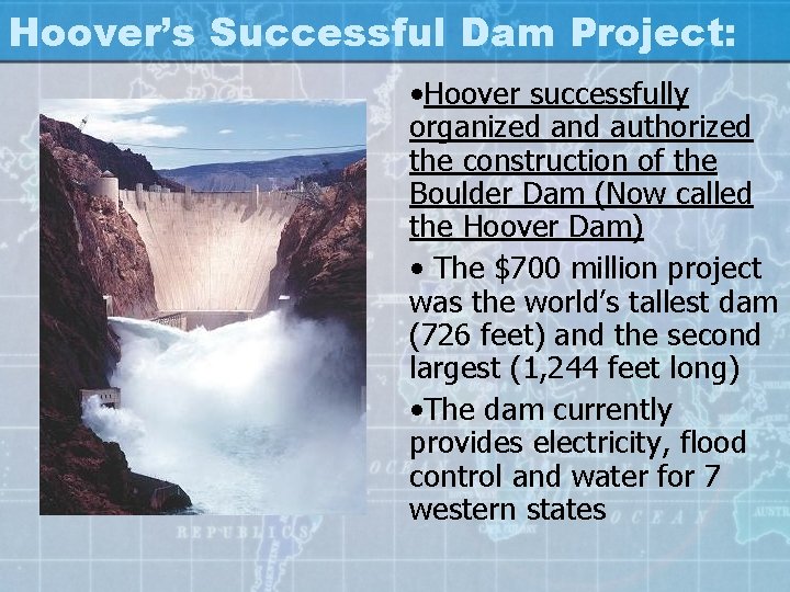 Hoover’s Successful Dam Project: • Hoover successfully organized and authorized the construction of the