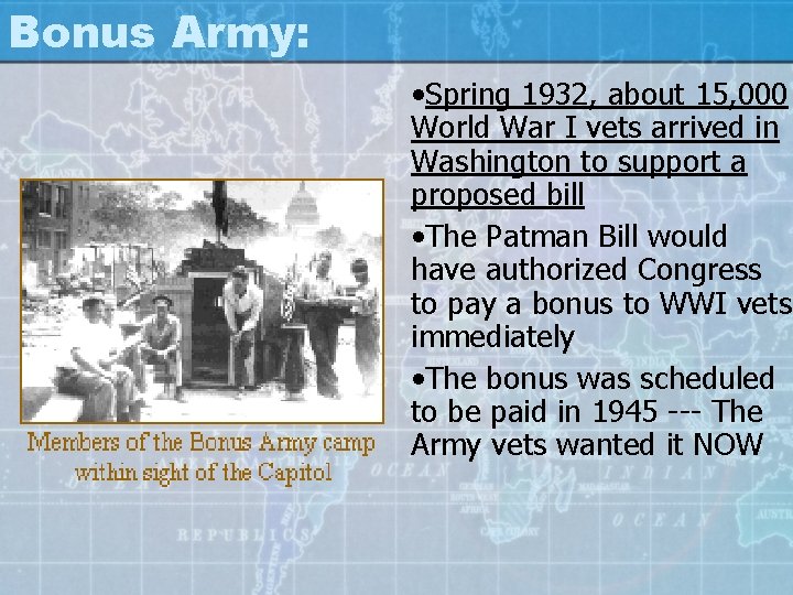 Bonus Army: • Spring 1932, about 15, 000 World War I vets arrived in