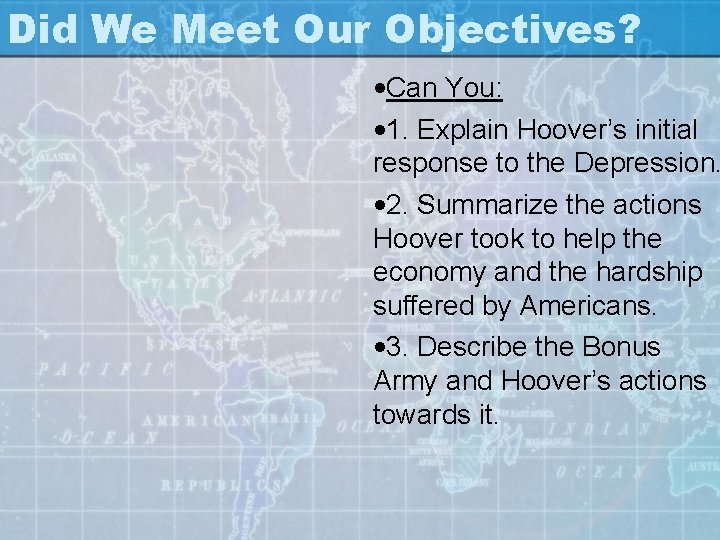 Did We Meet Our Objectives? • Can You: • 1. Explain Hoover’s initial response