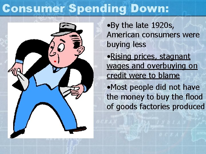 Consumer Spending Down: • By the late 1920 s, American consumers were buying less