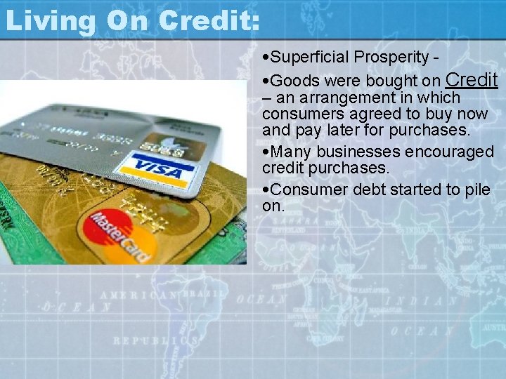 Living On Credit: • Superficial Prosperity • Goods were bought on Credit – an