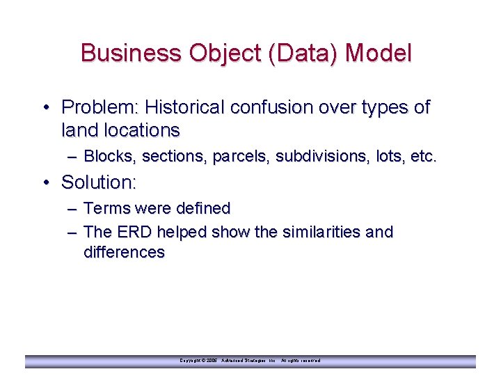 Business Object (Data) Model • Problem: Historical confusion over types of land locations –