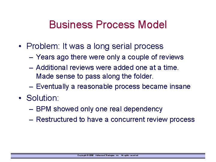 Business Process Model • Problem: It was a long serial process – Years ago