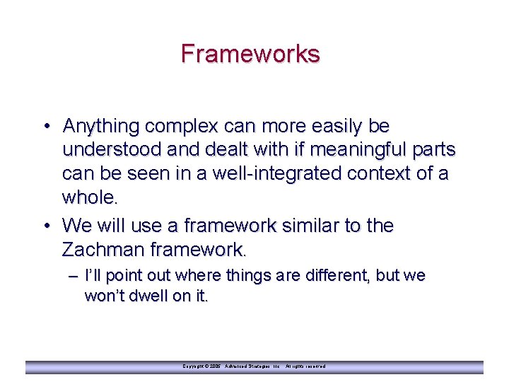 Frameworks • Anything complex can more easily be understood and dealt with if meaningful