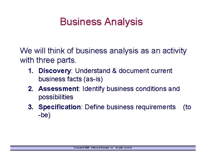 Business Analysis We will think of business analysis as an activity with three parts.