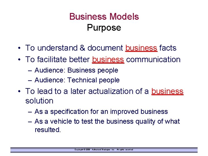 Business Models Purpose • To understand & document business facts • To facilitate better