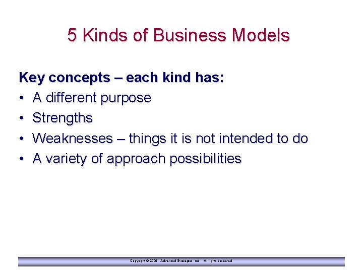 5 Kinds of Business Models Key concepts – each kind has: • A different