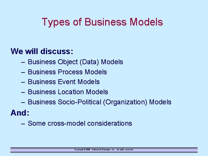 Types of Business Models We will discuss: – – – Business Object (Data) Models