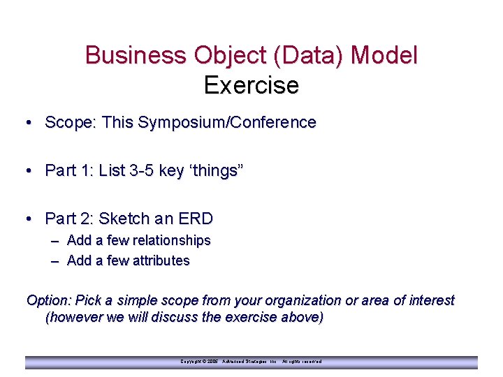 Business Object (Data) Model Exercise • Scope: This Symposium/Conference • Part 1: List 3