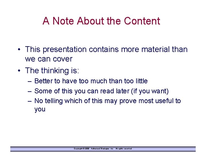 A Note About the Content • This presentation contains more material than we can