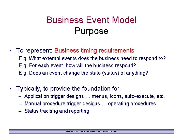 Business Event Model Purpose • To represent: Business timing requirements E. g. What external