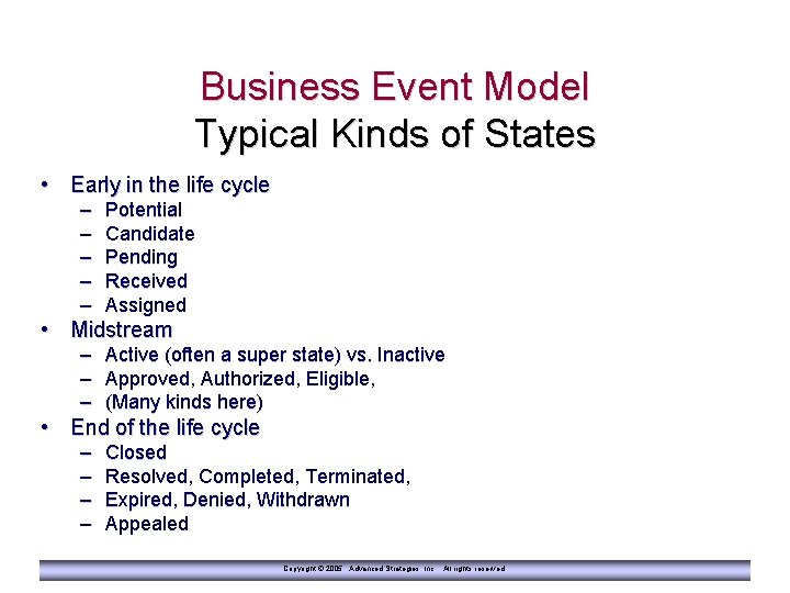 Business Event Model Typical Kinds of States • Early in the life cycle –