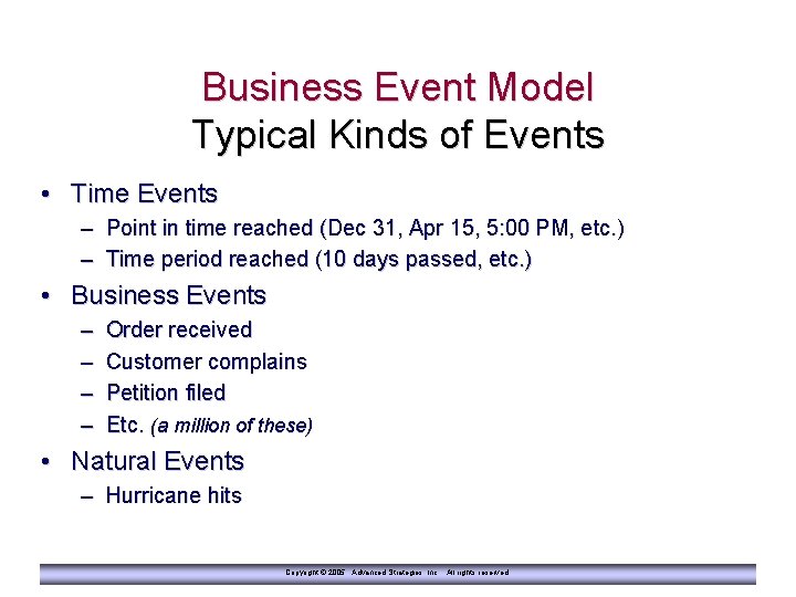 Business Event Model Typical Kinds of Events • Time Events – Point in time