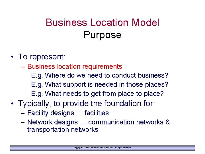 Business Location Model Purpose • To represent: – Business location requirements E. g. Where