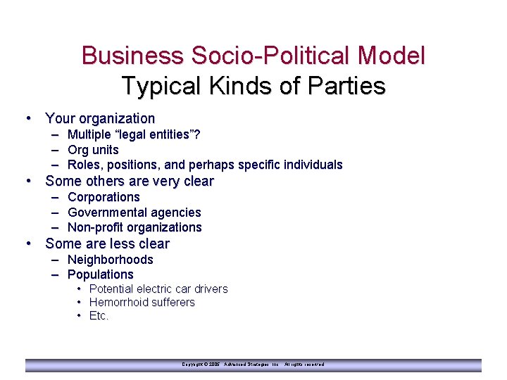 Business Socio-Political Model Typical Kinds of Parties • Your organization – Multiple “legal entities”?