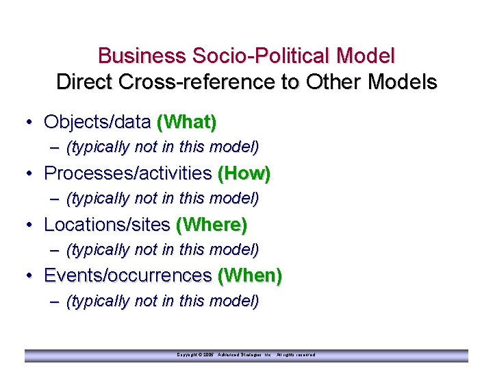 Business Socio-Political Model Direct Cross-reference to Other Models • Objects/data (What) – (typically not
