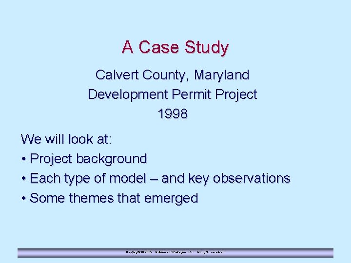 A Case Study Calvert County, Maryland Development Permit Project 1998 We will look at: