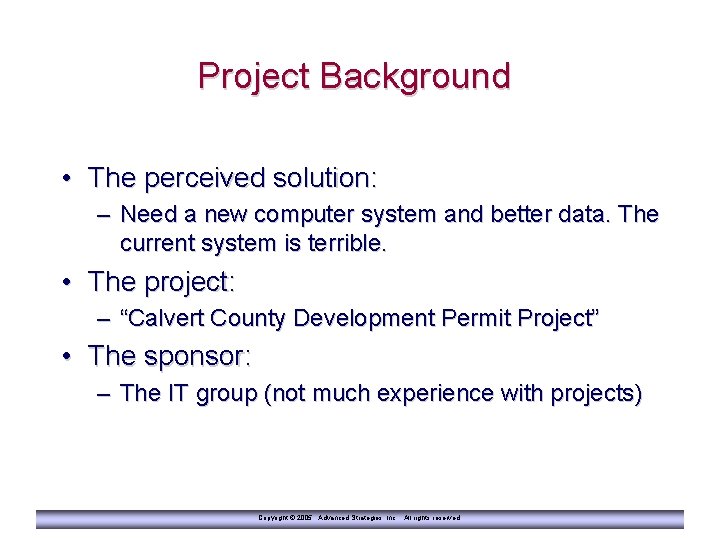 Project Background • The perceived solution: – Need a new computer system and better