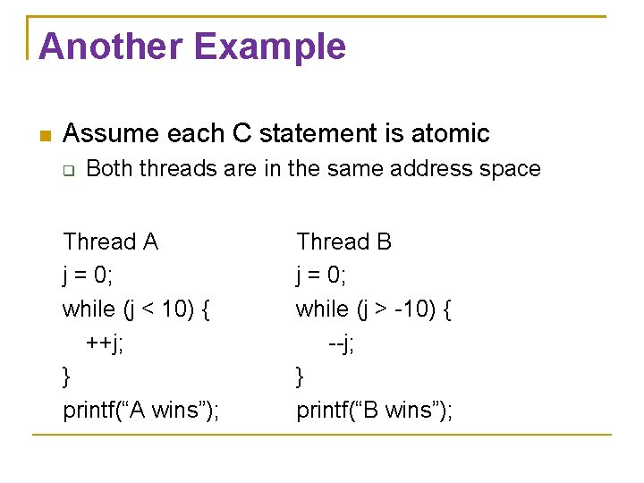 Another Example Assume each C statement is atomic Both threads are in the same