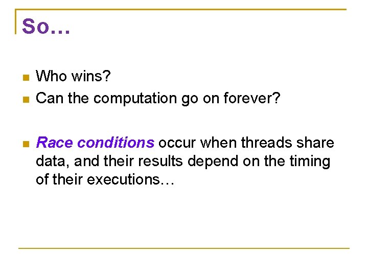 So… Who wins? Can the computation go on forever? Race conditions occur when threads
