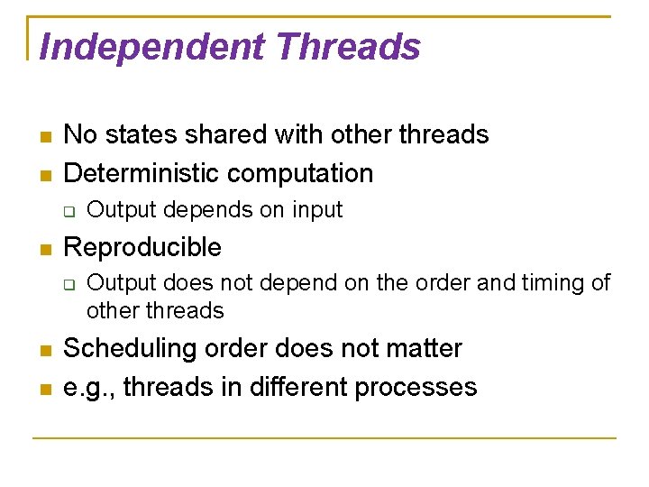 Independent Threads No states shared with other threads Deterministic computation Reproducible Output depends on