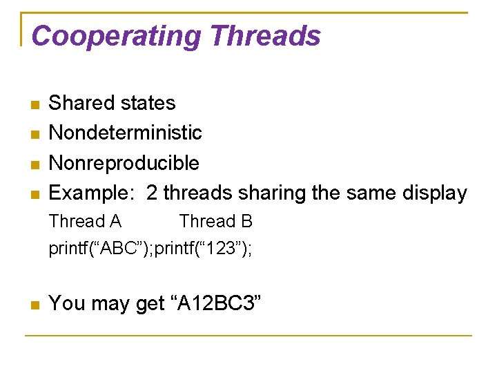 Cooperating Threads Shared states Nondeterministic Nonreproducible Example: 2 threads sharing the same display Thread