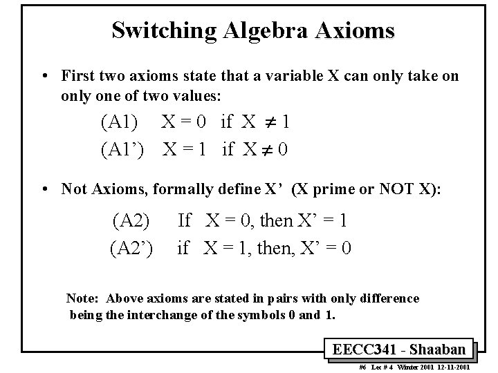 Switching Algebra Axioms • First two axioms state that a variable X can only