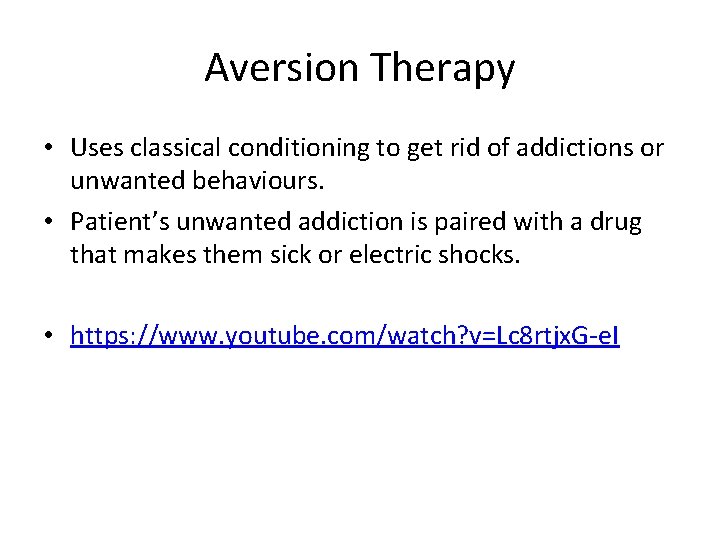 Aversion Therapy • Uses classical conditioning to get rid of addictions or unwanted behaviours.