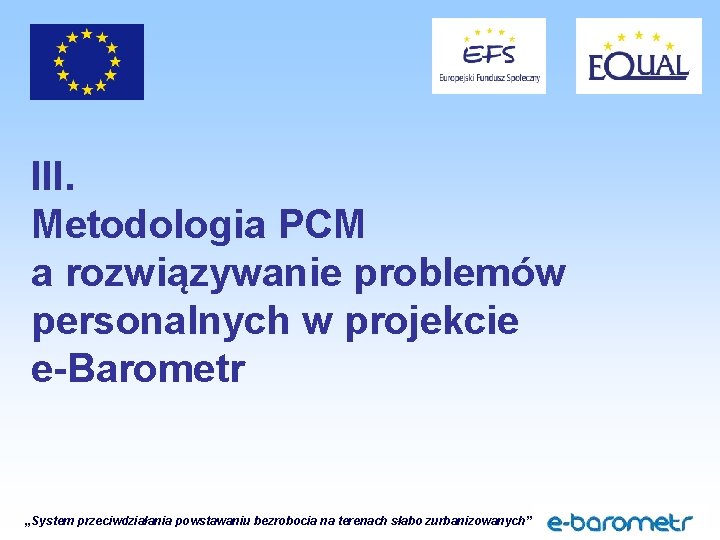 III. Metodologia PCM a rozwiązywanie problemów personalnych w projekcie e-Barometr „System przeciwdziałania powstawaniu bezrobocia