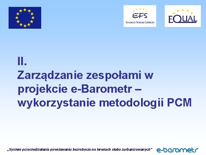 II. Zarządzanie zespołami w projekcie e-Barometr – wykorzystanie metodologii PCM „System przeciwdziałania powstawaniu bezrobocia