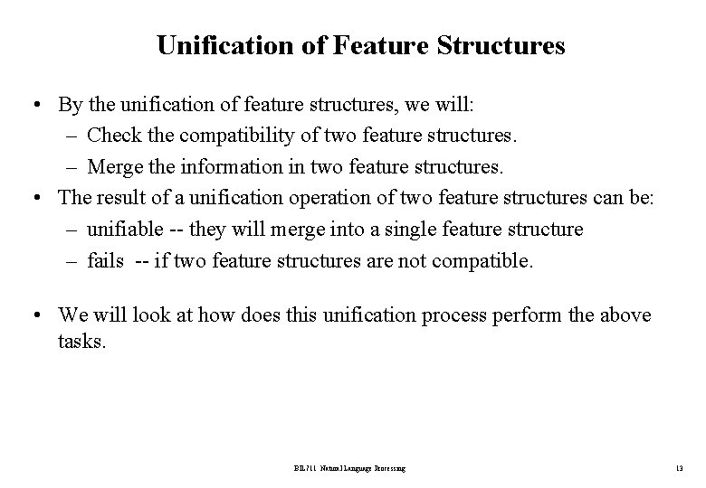 Unification of Feature Structures • By the unification of feature structures, we will: –