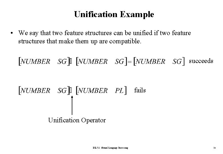 Unification Example • We say that two feature structures can be unified if two