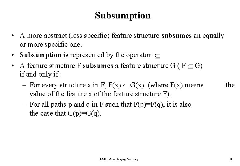 Subsumption • A more abstract (less specific) feature structure subsumes an equally or more
