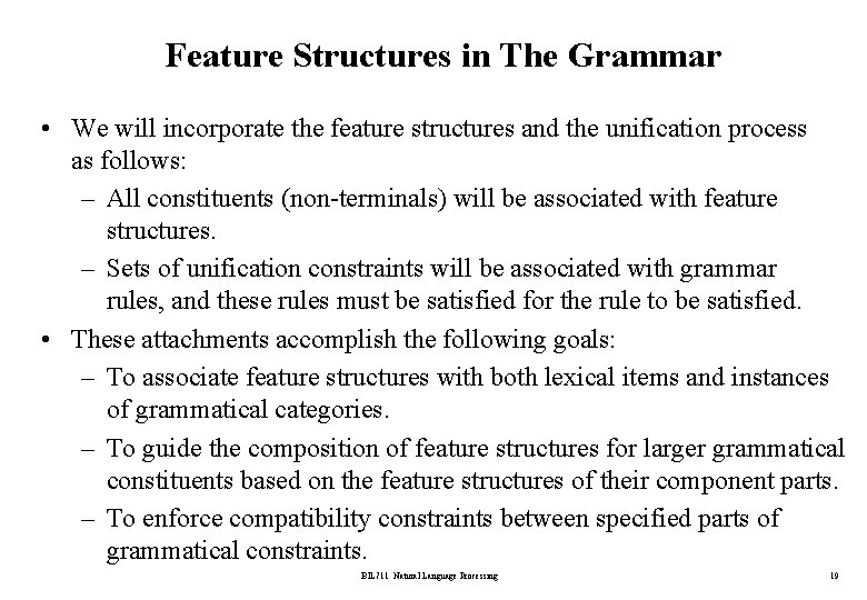 Feature Structures in The Grammar • We will incorporate the feature structures and the