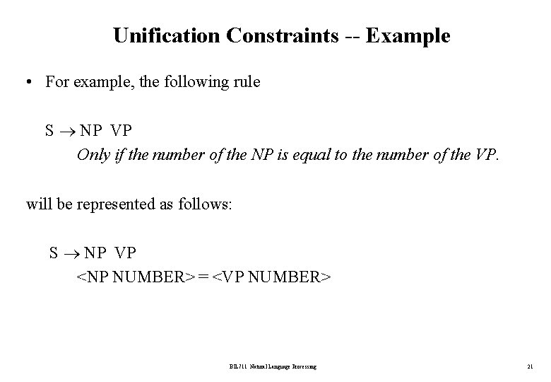 Unification Constraints -- Example • For example, the following rule S NP VP Only