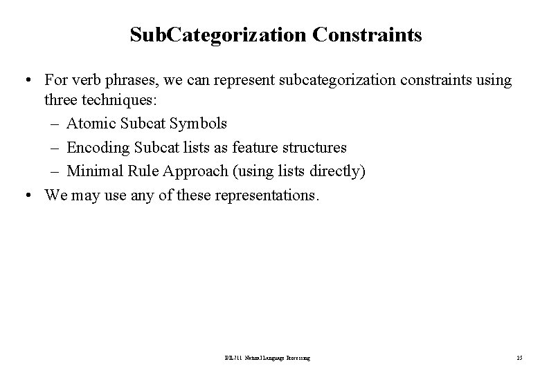 Sub. Categorization Constraints • For verb phrases, we can represent subcategorization constraints using three