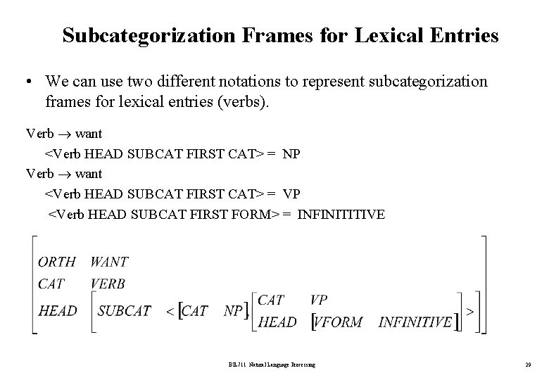 Subcategorization Frames for Lexical Entries • We can use two different notations to represent