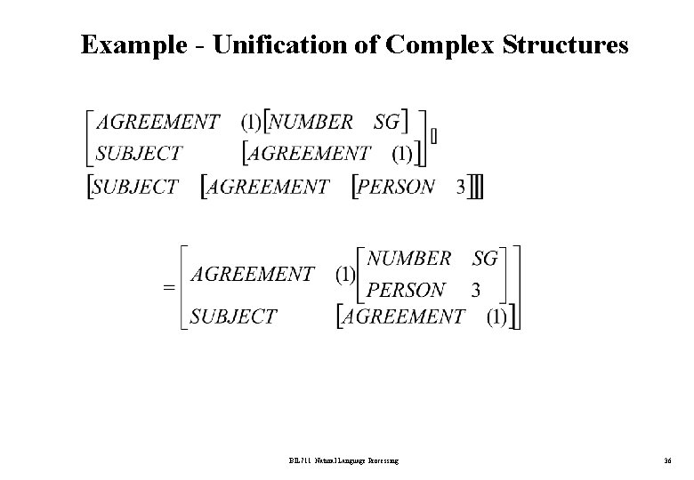 Example - Unification of Complex Structures BİL 711 Natural Language Processing 36 